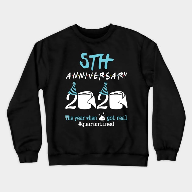 5th Anniversary Wedding Birthday 2020 The Year When Sht Got Real Quarantined Crewneck Sweatshirt by tieushop091